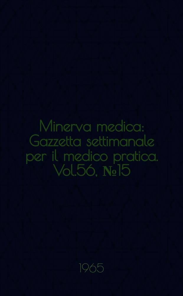 Minerva medica : Gazzetta settimanale per il medico pratica. Vol.56, №15