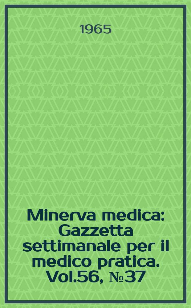 Minerva medica : Gazzetta settimanale per il medico pratica. Vol.56, №37