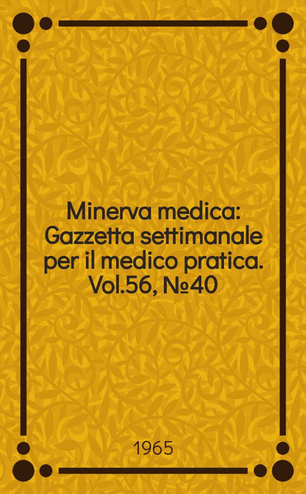 Minerva medica : Gazzetta settimanale per il medico pratica. Vol.56, №40