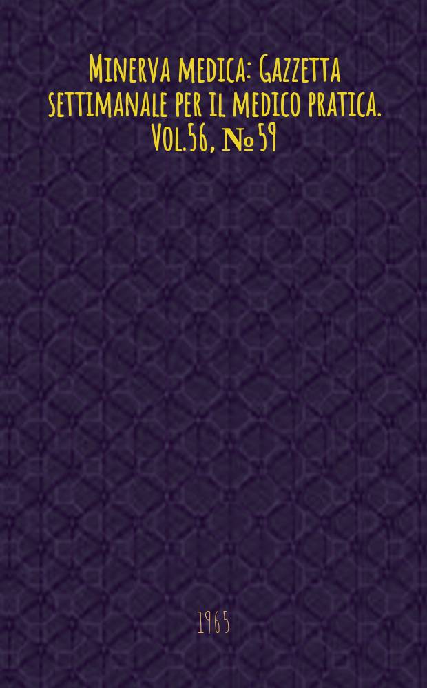 Minerva medica : Gazzetta settimanale per il medico pratica. Vol.56, №59