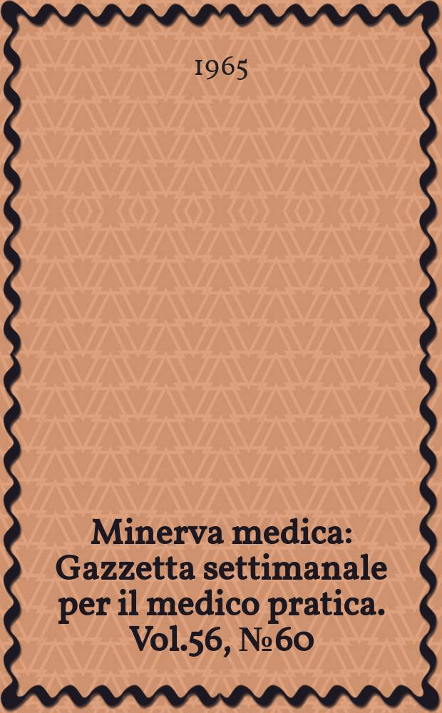Minerva medica : Gazzetta settimanale per il medico pratica. Vol.56, №60