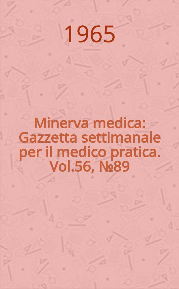 Minerva medica : Gazzetta settimanale per il medico pratica. Vol.56, №89