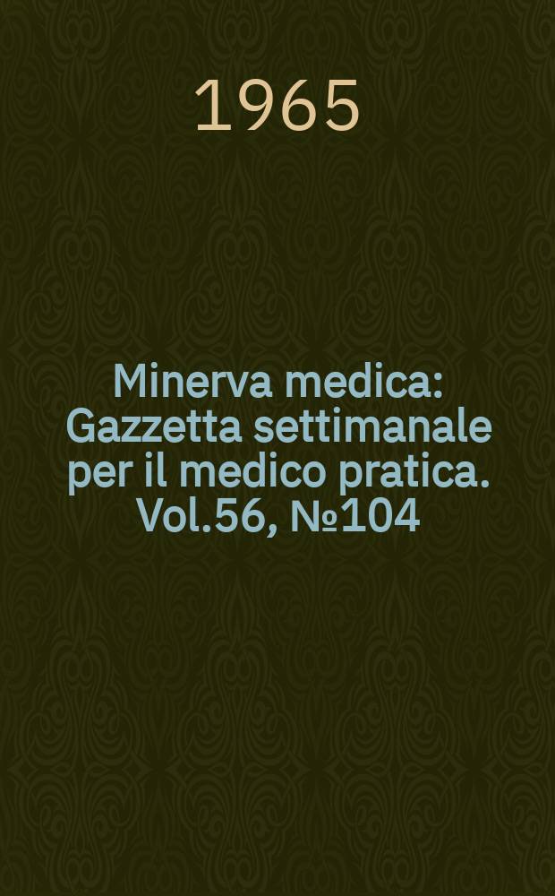 Minerva medica : Gazzetta settimanale per il medico pratica. Vol.56, №104