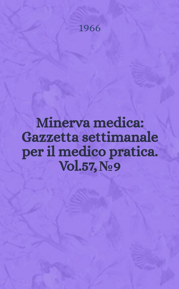 Minerva medica : Gazzetta settimanale per il medico pratica. Vol.57, №9