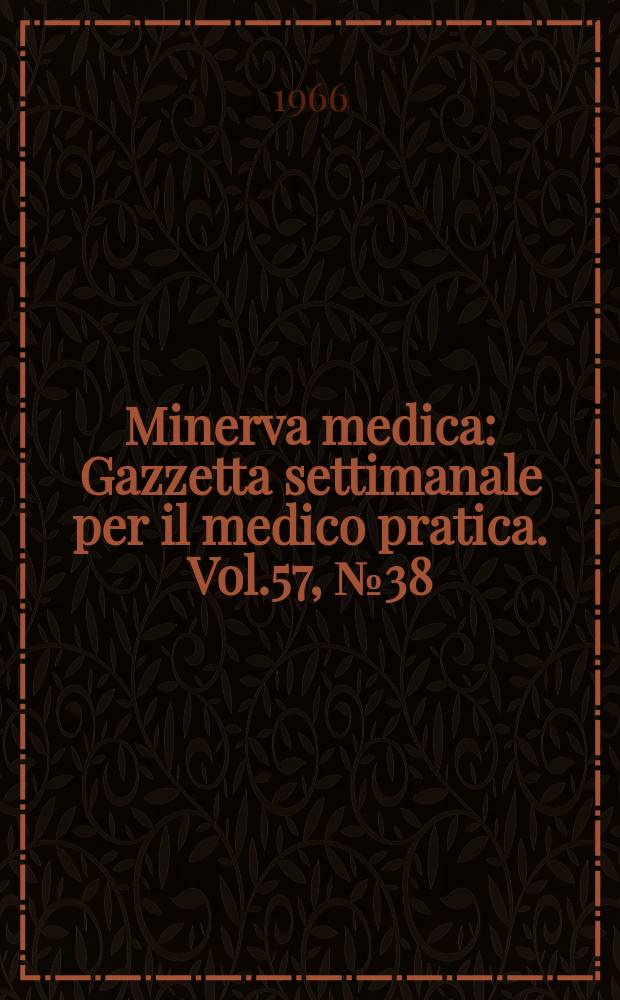 Minerva medica : Gazzetta settimanale per il medico pratica. Vol.57, №38