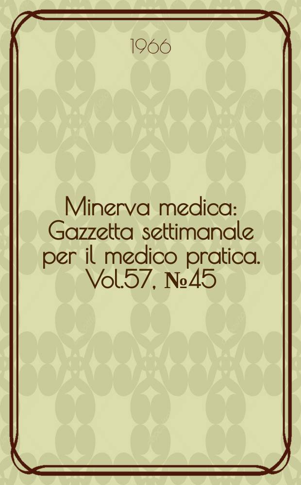 Minerva medica : Gazzetta settimanale per il medico pratica. Vol.57, №45