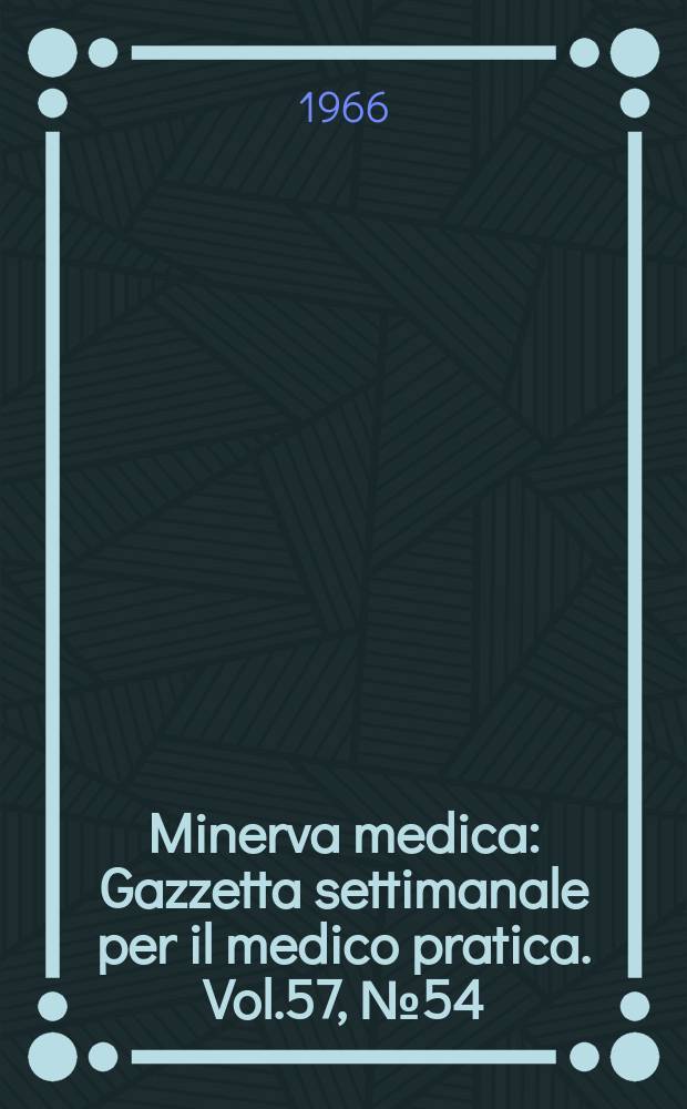 Minerva medica : Gazzetta settimanale per il medico pratica. Vol.57, №54