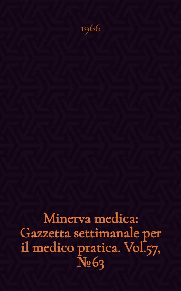 Minerva medica : Gazzetta settimanale per il medico pratica. Vol.57, №63