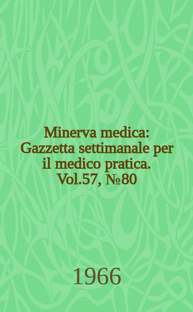 Minerva medica : Gazzetta settimanale per il medico pratica. Vol.57, №80
