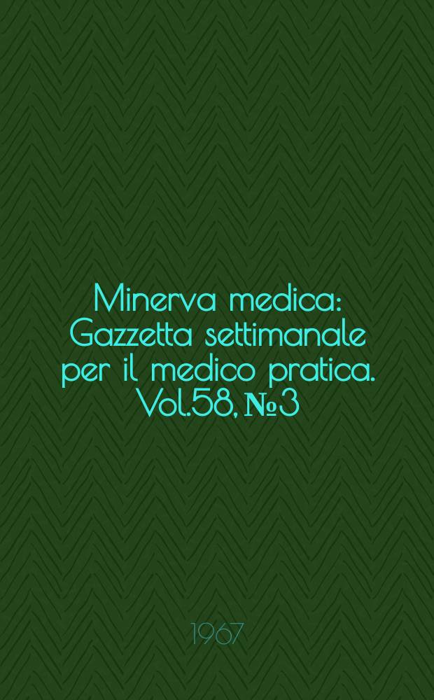 Minerva medica : Gazzetta settimanale per il medico pratica. Vol.58, №3