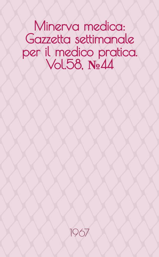Minerva medica : Gazzetta settimanale per il medico pratica. Vol.58, №44