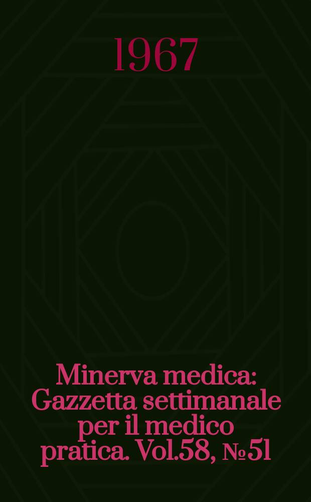 Minerva medica : Gazzetta settimanale per il medico pratica. Vol.58, №51