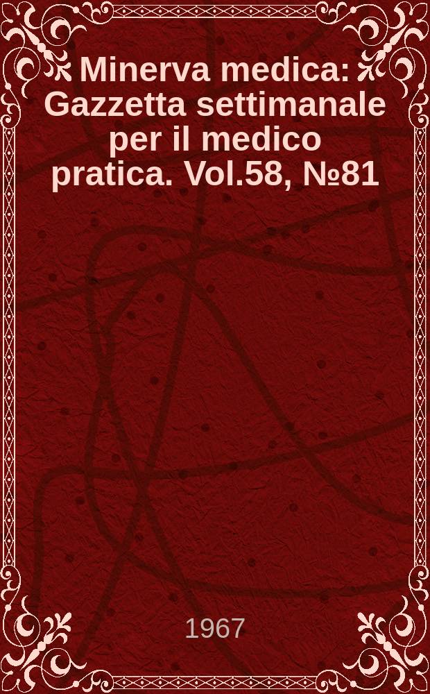 Minerva medica : Gazzetta settimanale per il medico pratica. Vol.58, №81