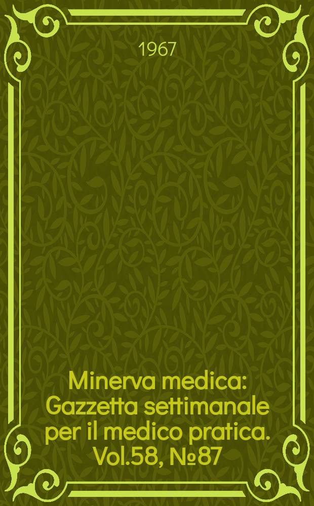 Minerva medica : Gazzetta settimanale per il medico pratica. Vol.58, №87