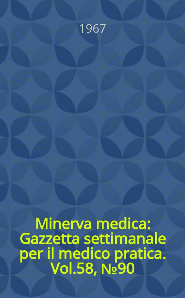 Minerva medica : Gazzetta settimanale per il medico pratica. Vol.58, №90