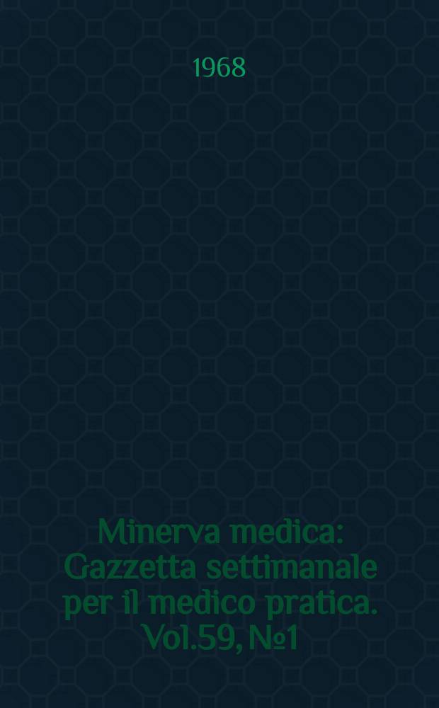 Minerva medica : Gazzetta settimanale per il medico pratica. Vol.59, №1/2