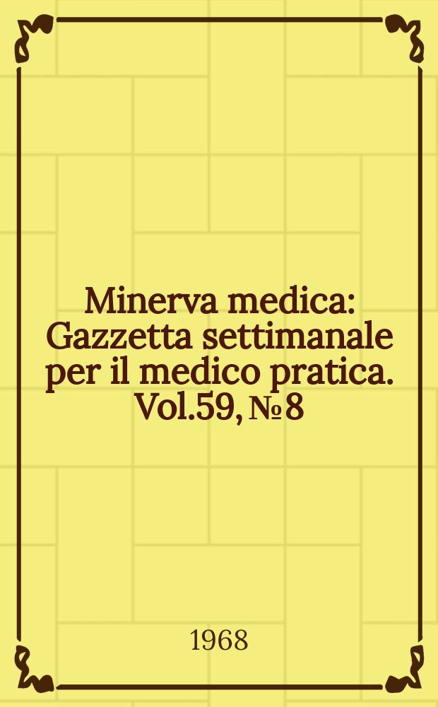 Minerva medica : Gazzetta settimanale per il medico pratica. Vol.59, №8