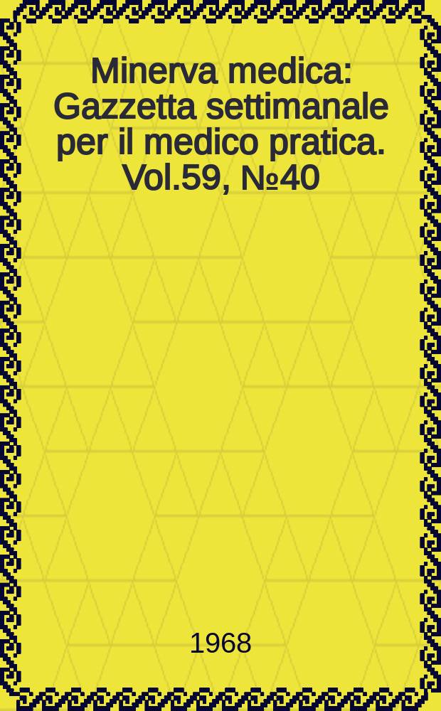 Minerva medica : Gazzetta settimanale per il medico pratica. Vol.59, №40