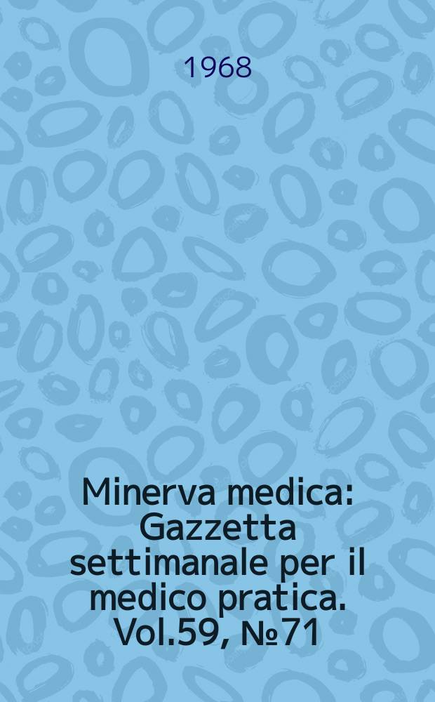Minerva medica : Gazzetta settimanale per il medico pratica. Vol.59, №71