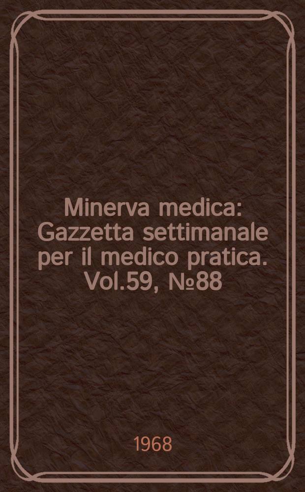 Minerva medica : Gazzetta settimanale per il medico pratica. Vol.59, №88