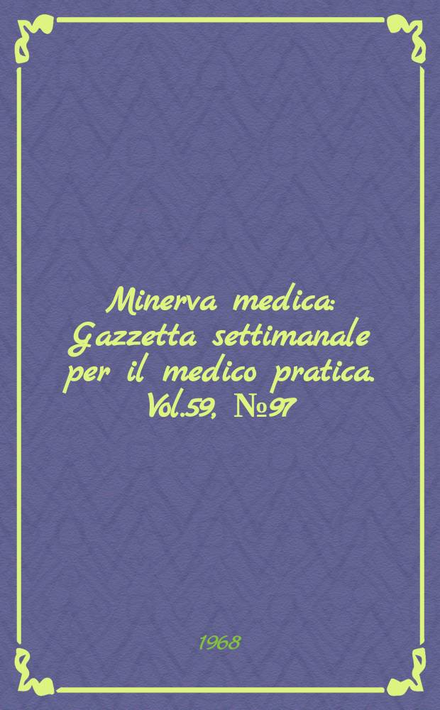 Minerva medica : Gazzetta settimanale per il medico pratica. Vol.59, №97