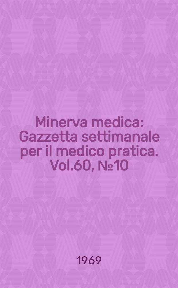 Minerva medica : Gazzetta settimanale per il medico pratica. Vol.60, №10