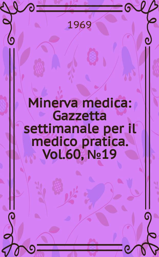 Minerva medica : Gazzetta settimanale per il medico pratica. Vol.60, №19