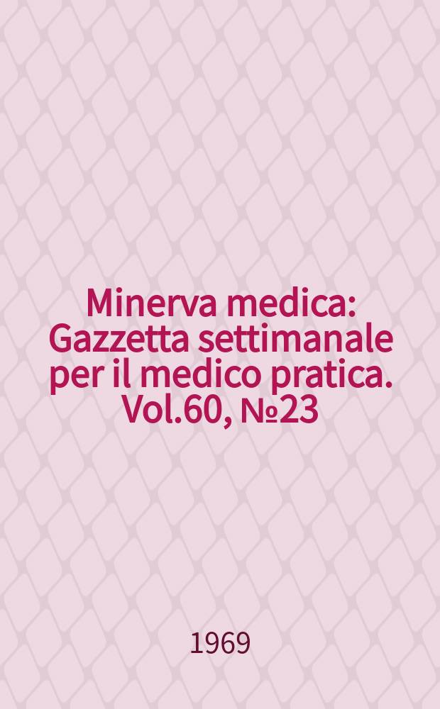 Minerva medica : Gazzetta settimanale per il medico pratica. Vol.60, №23