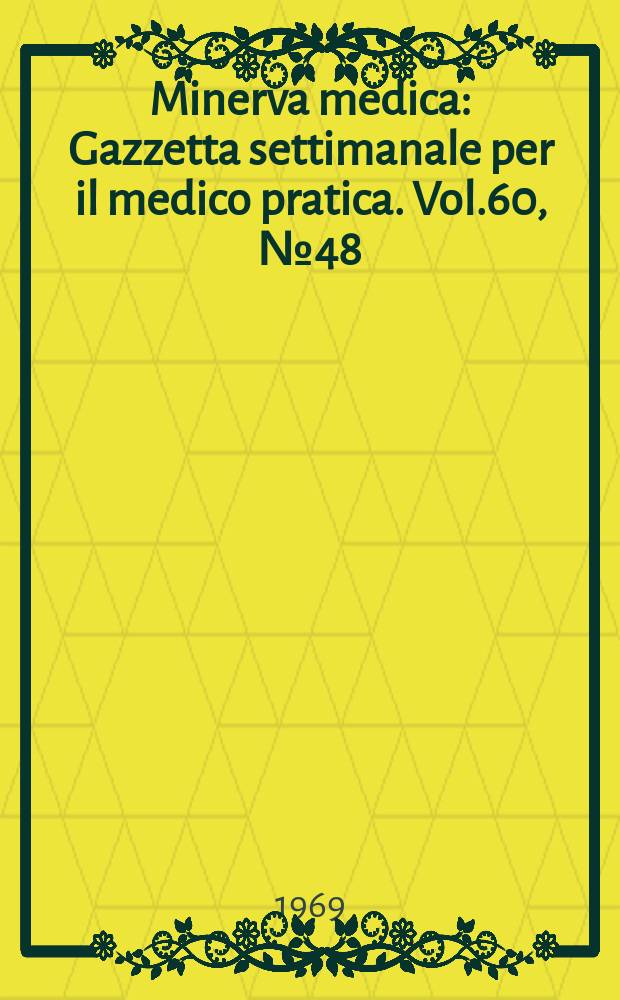 Minerva medica : Gazzetta settimanale per il medico pratica. Vol.60, №48