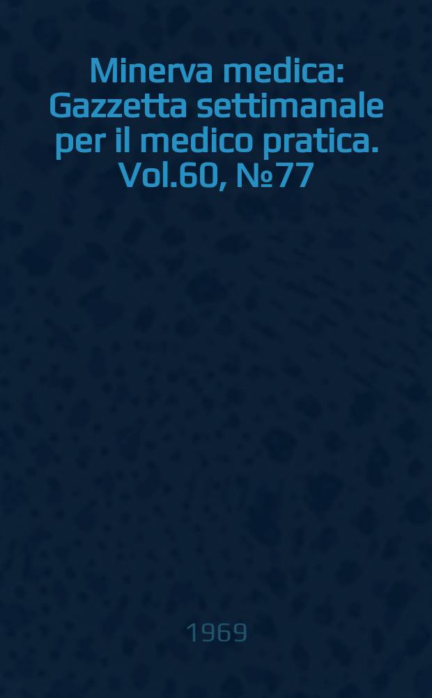 Minerva medica : Gazzetta settimanale per il medico pratica. Vol.60, №77