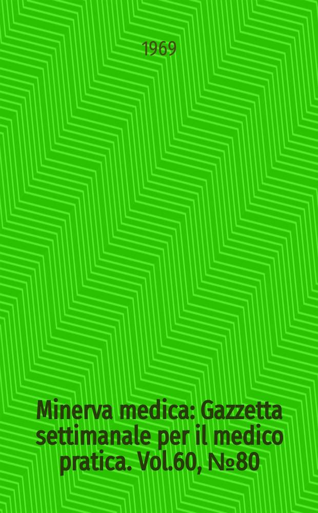 Minerva medica : Gazzetta settimanale per il medico pratica. Vol.60, №80