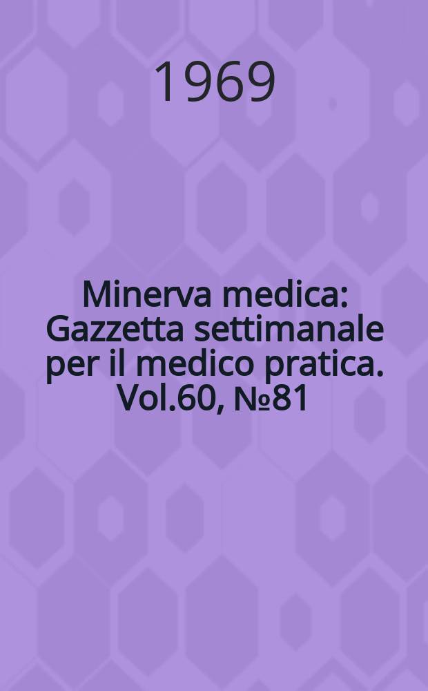 Minerva medica : Gazzetta settimanale per il medico pratica. Vol.60, №81