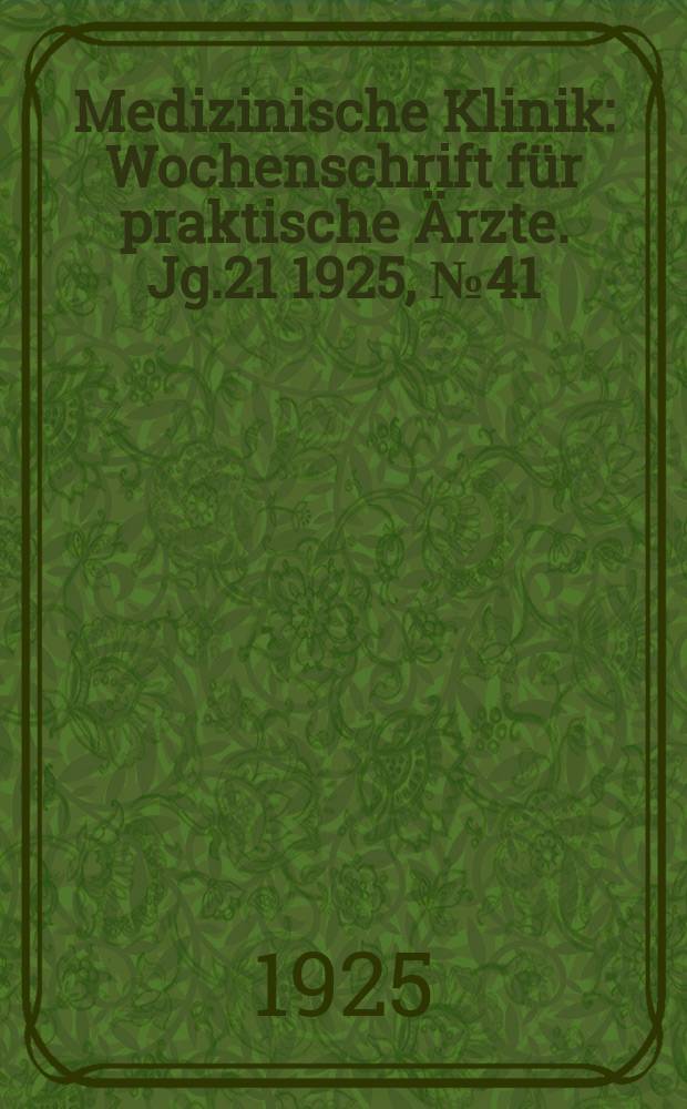 Medizinische Klinik : Wochenschrift für praktische Ärzte. Jg.21 1925, №41(1087)