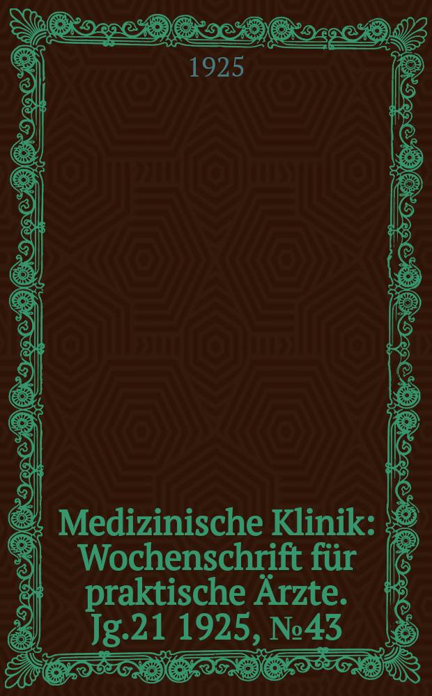 Medizinische Klinik : Wochenschrift für praktische Ärzte. Jg.21 1925, №43(1089)
