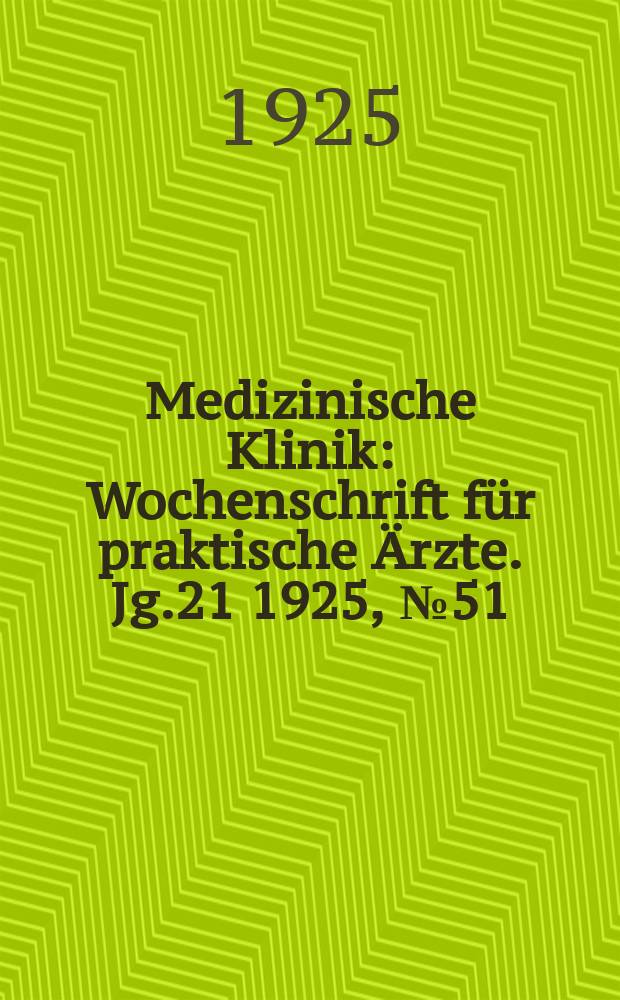 Medizinische Klinik : Wochenschrift für praktische Ärzte. Jg.21 1925, №51(1097)