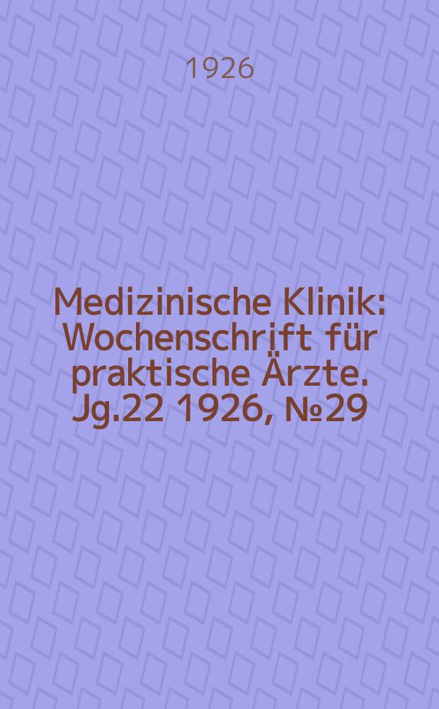 Medizinische Klinik : Wochenschrift für praktische Ärzte. Jg.22 1926, №29(1127)