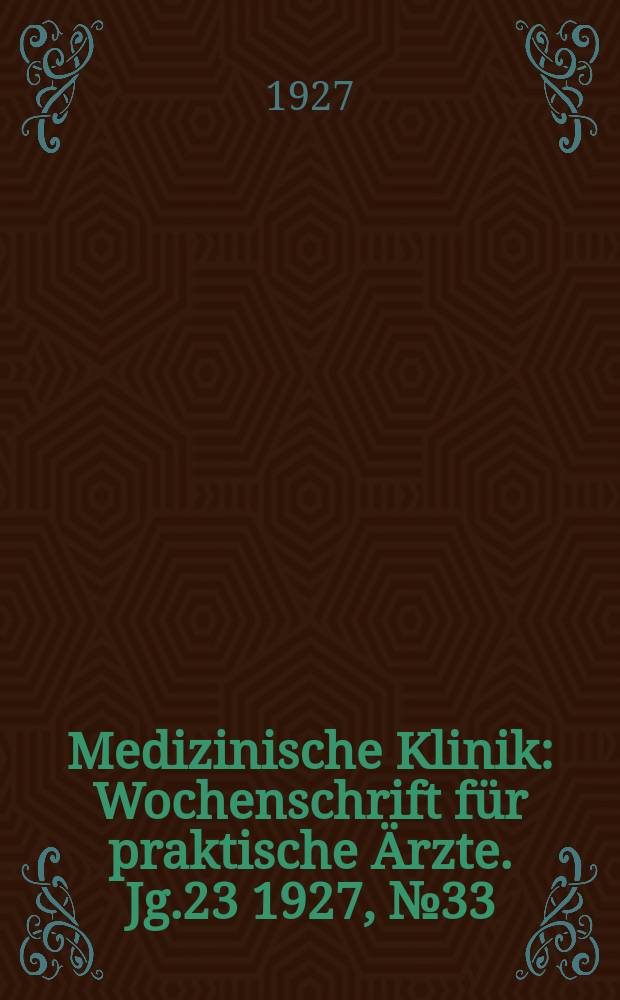 Medizinische Klinik : Wochenschrift für praktische Ärzte. Jg.23 1927, №33(1184)