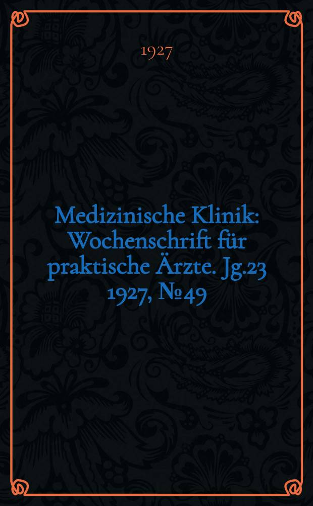Medizinische Klinik : Wochenschrift für praktische Ärzte. Jg.23 1927, №49(1200)