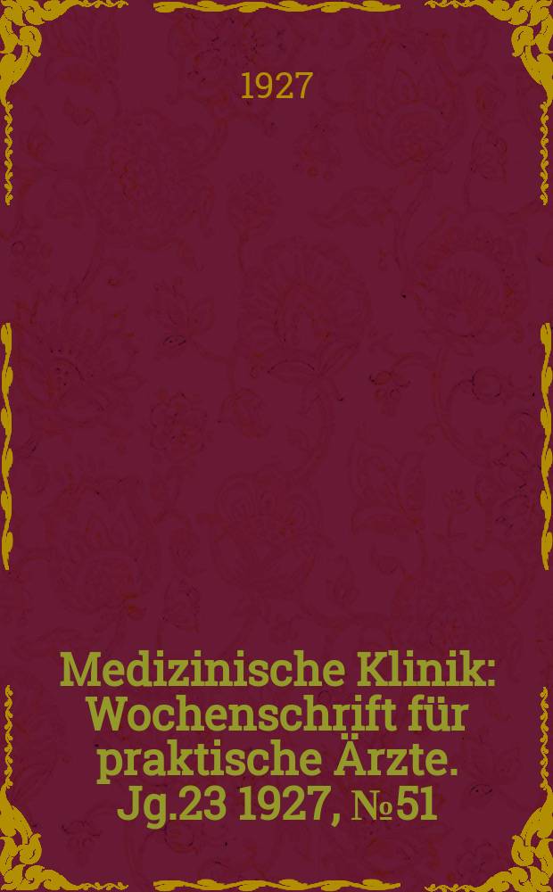 Medizinische Klinik : Wochenschrift für praktische Ärzte. Jg.23 1927, №51(1202)