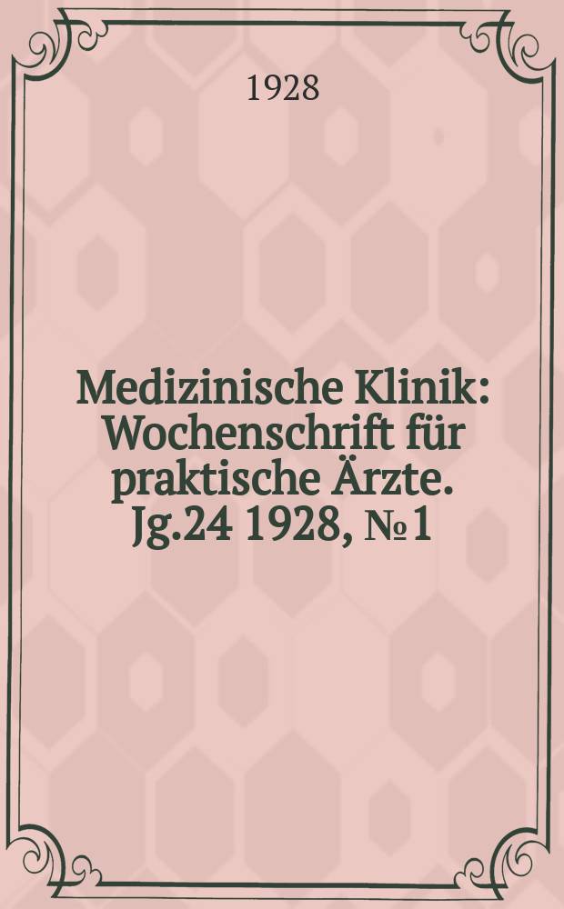 Medizinische Klinik : Wochenschrift für praktische Ärzte. Jg.24 1928, №1(1204)