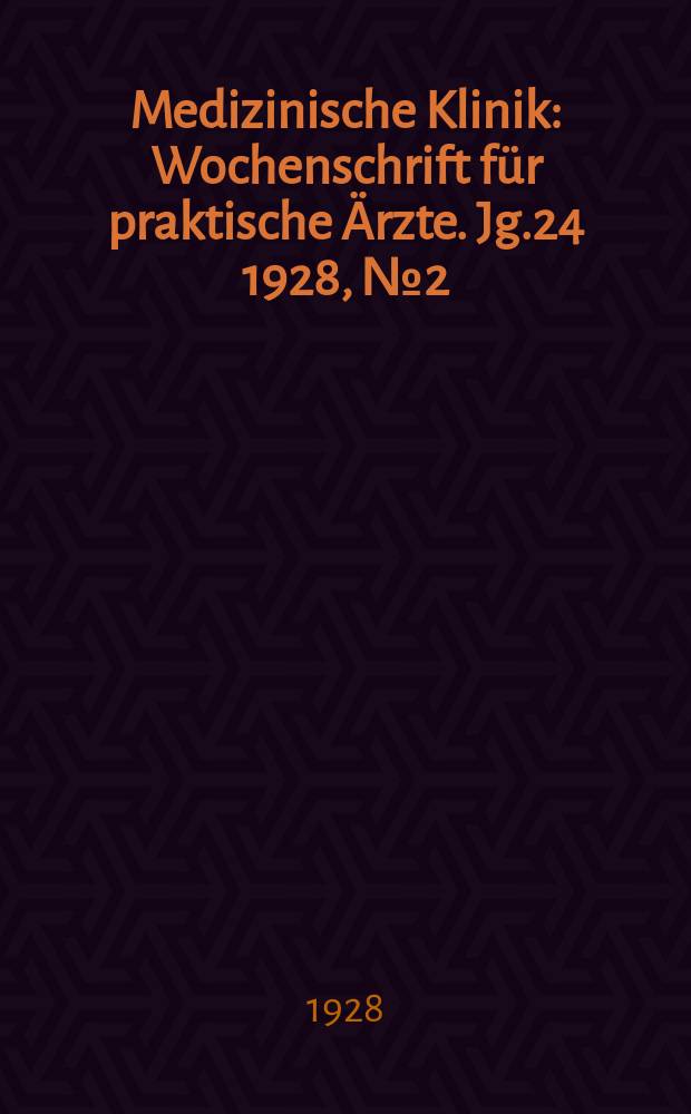 Medizinische Klinik : Wochenschrift für praktische Ärzte. Jg.24 1928, №2(1205)