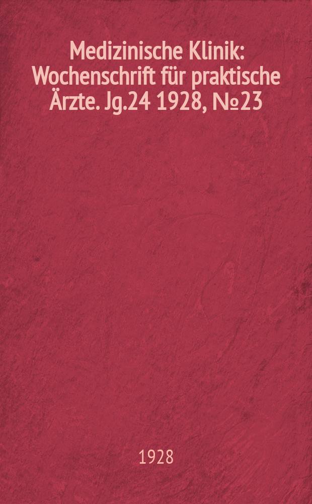 Medizinische Klinik : Wochenschrift für praktische Ärzte. Jg.24 1928, №23(1226)