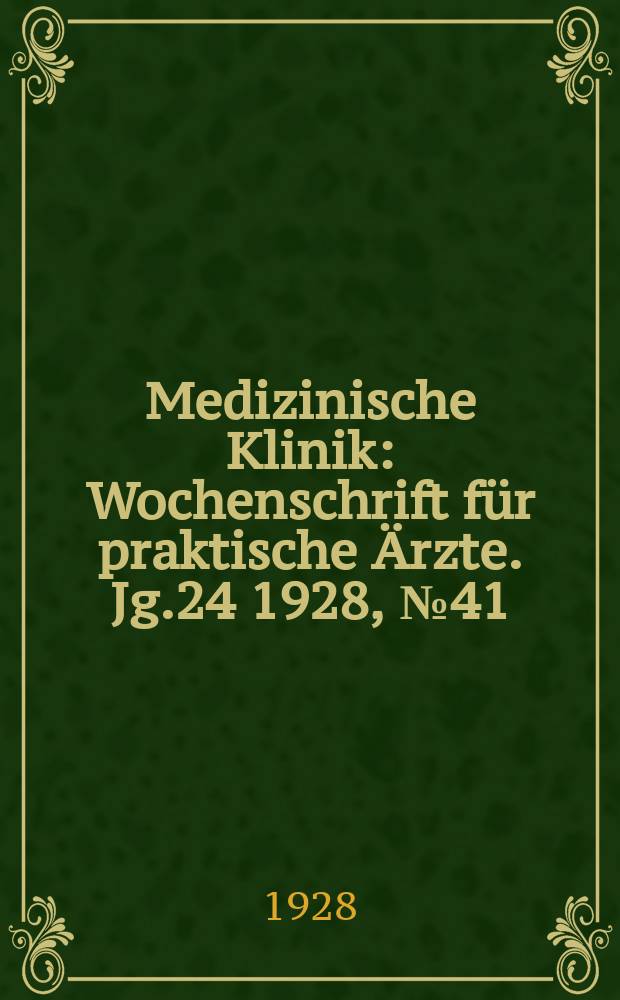 Medizinische Klinik : Wochenschrift für praktische Ärzte. Jg.24 1928, №41(1244)