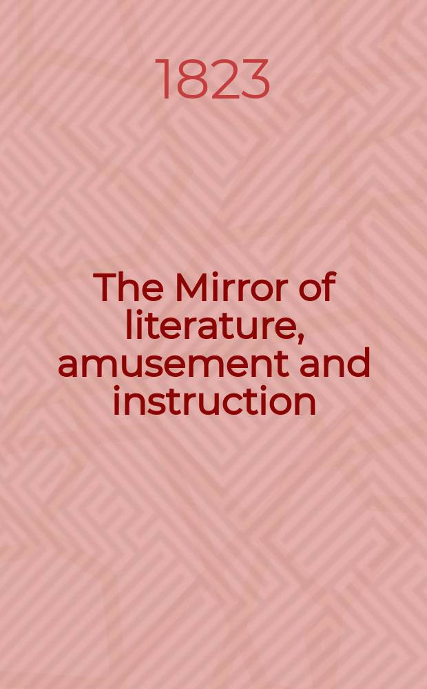 The Mirror of literature, amusement and instruction : Containing original essays... select extracts from new and expansive works ... Vol.1, №15