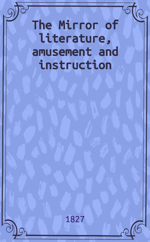 The Mirror of literature, amusement and instruction : Containing original essays... select extracts from new and expansive works ... Vol.2, №40