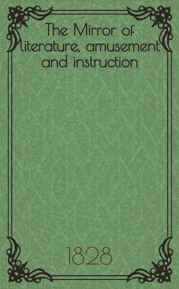 The Mirror of literature, amusement and instruction : Containing original essays... select extracts from new and expansive works ... Vol.5, №131