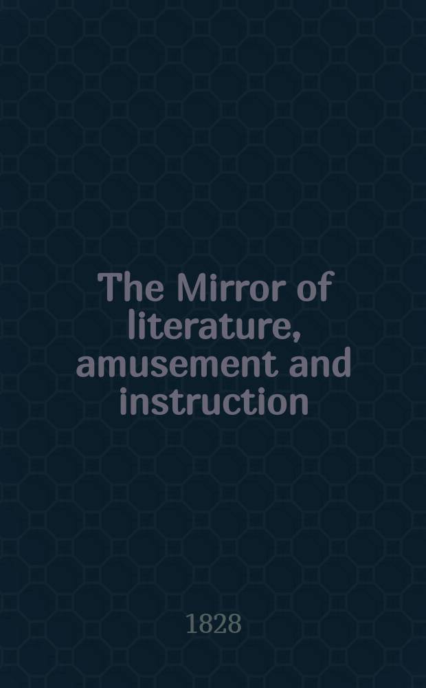The Mirror of literature, amusement and instruction : Containing original essays... select extracts from new and expansive works ... Vol.5, №138