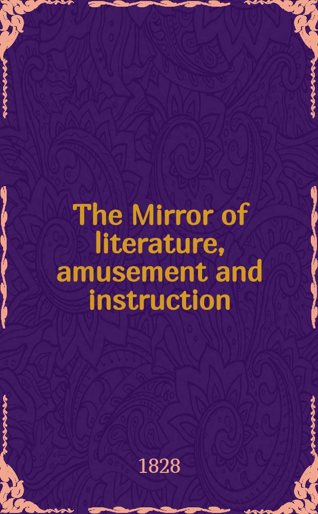The Mirror of literature, amusement and instruction : Containing original essays... select extracts from new and expansive works ... Vol.5, №142