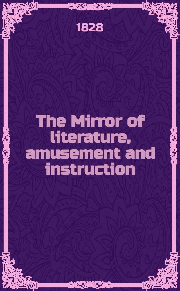 The Mirror of literature, amusement and instruction : Containing original essays... select extracts from new and expansive works ... Vol.5, №143