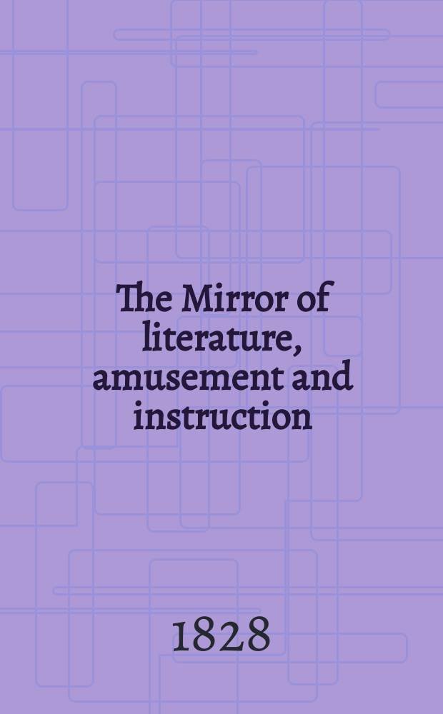 The Mirror of literature, amusement and instruction : Containing original essays... select extracts from new and expansive works ... Vol.7, №193